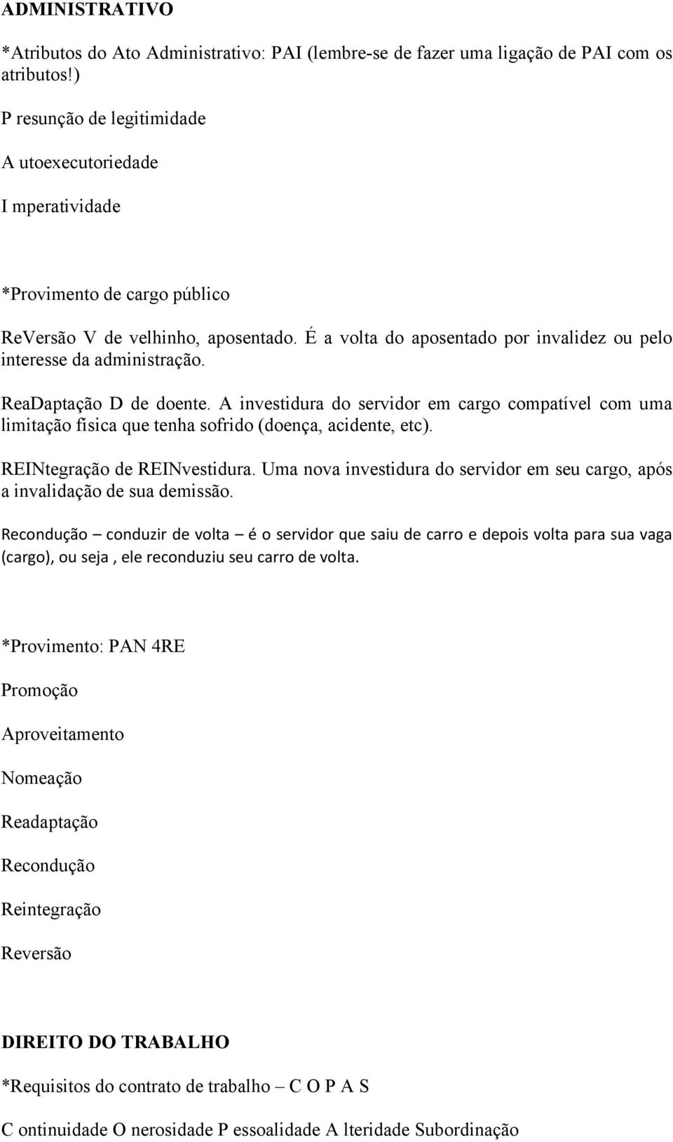 É a volta do aposentado por invalidez ou pelo interesse da administração. ReaDaptação D de doente.