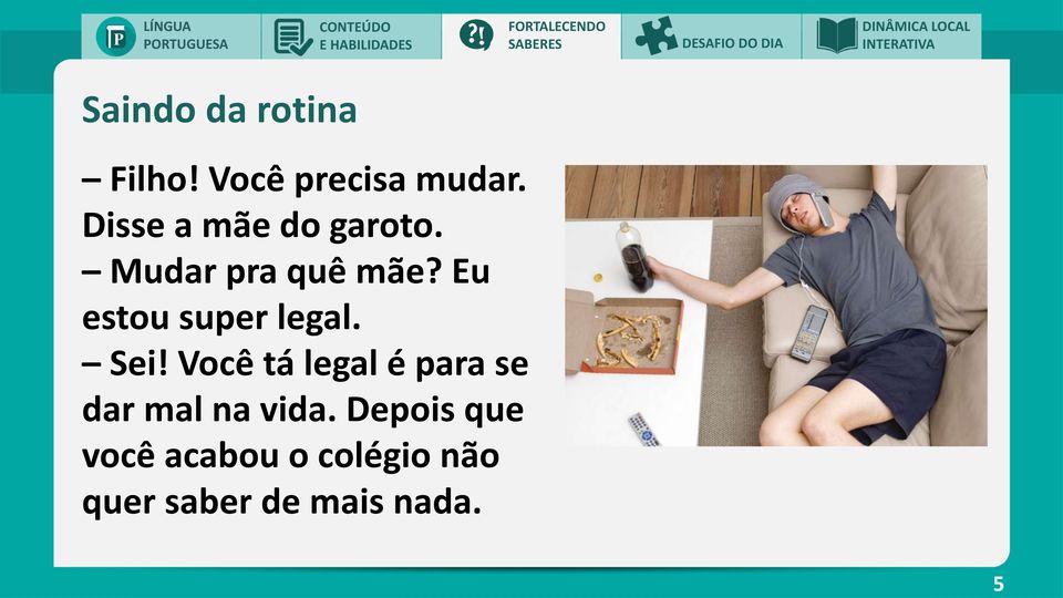 Mudar pra quê mãe? Eu estou super legal. Sei!