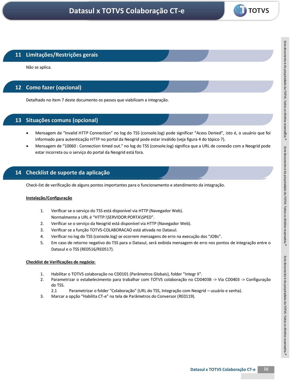 log) pode significar Acess Denied, isto é, o usuário que foi informado para autenticação HTTP no portal da Neogrid pode estar inválido (veja figura 4 do tópico 7).