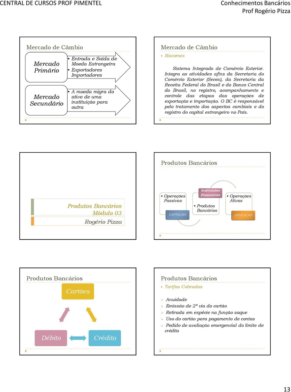 operações de exportação e importação. O BC é responsável pelo tratamento dos aspectos cambiais e do registro do capital estrangeiro no País.