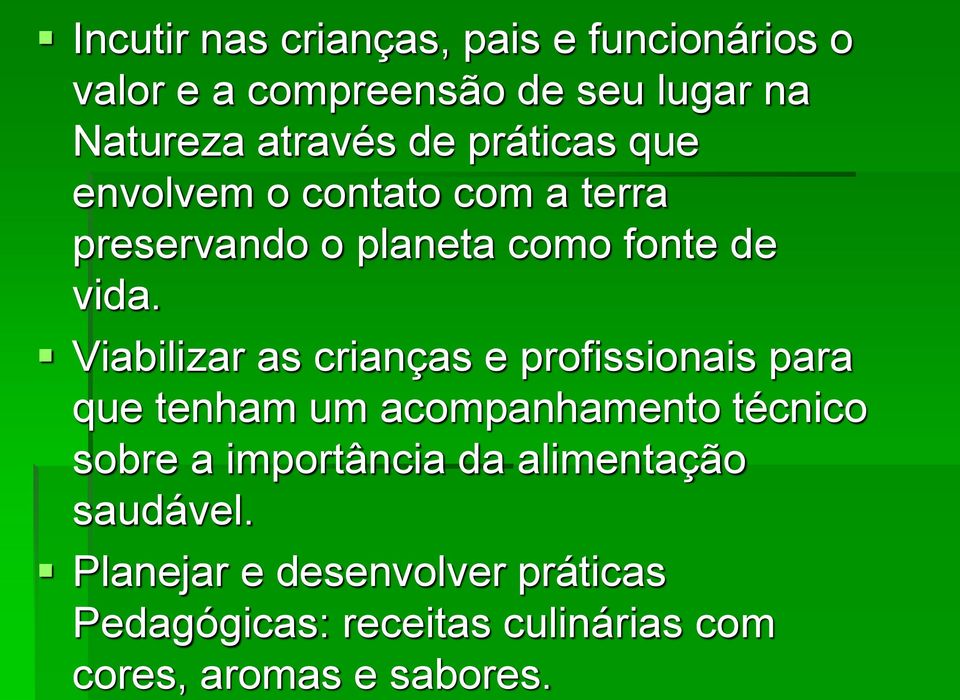 Viabilizar as crianças e profissionais para que tenham um acompanhamento técnico sobre a importância