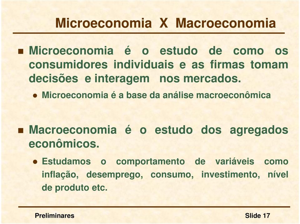 Microeconomia é a base da análise macroeconômica Macroeconomia é o estudo dos agregados