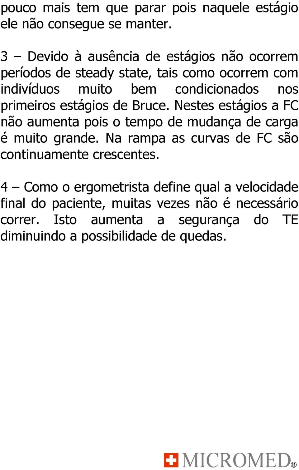 primeiros estágios de Bruce. Nestes estágios a FC não aumenta pois o tempo de mudança de carga é muito grande.