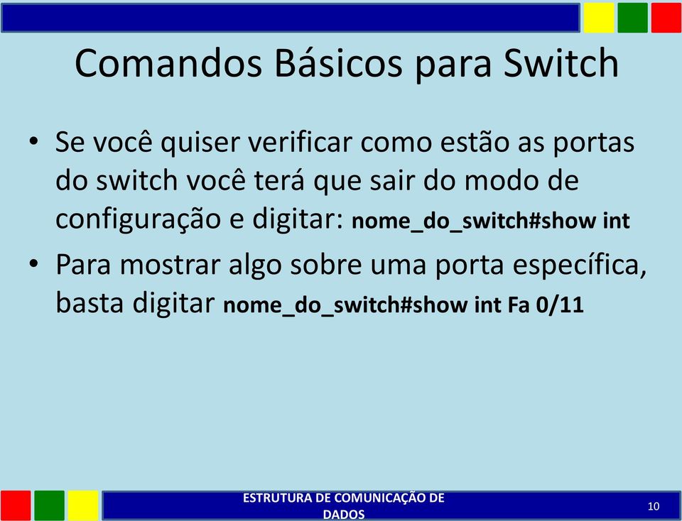 digitar: nome_do_switch#show int Para mostrar algo sobre uma