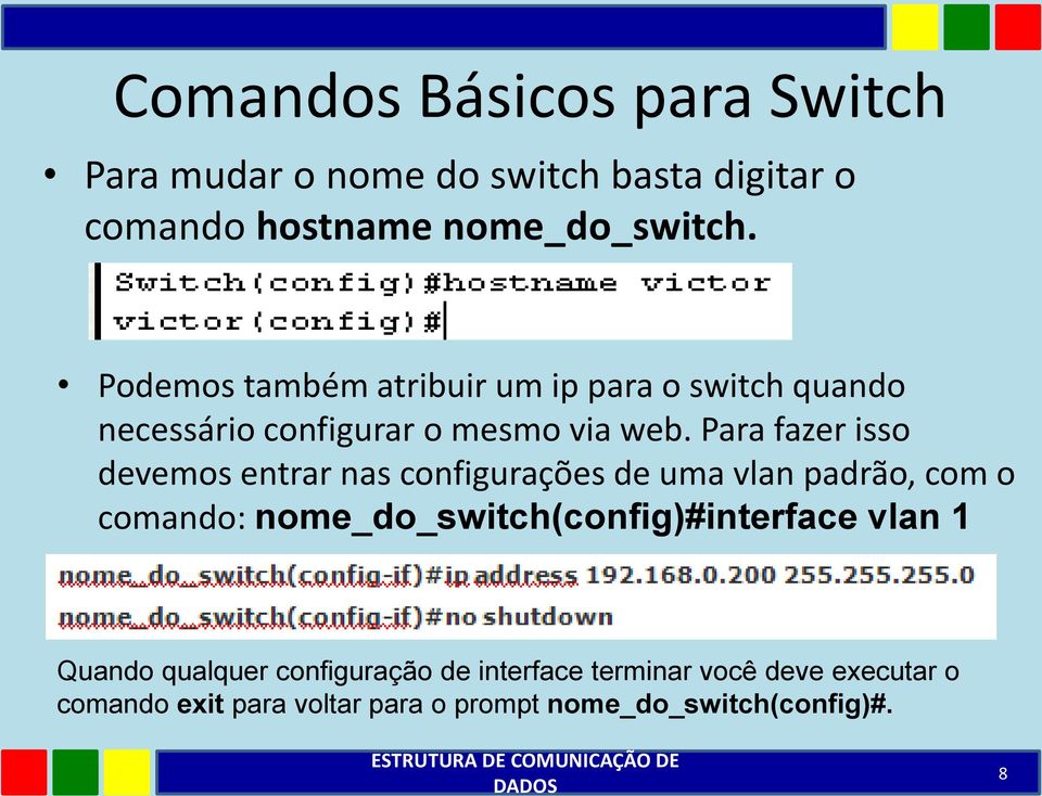 Para fazer isso devemos entrar nas configurações de uma vlan padrão, com o comando: