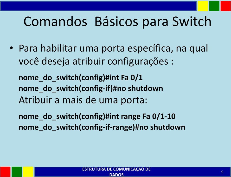 nome_do_switch(config-if)#no shutdown Atribuir a mais de uma porta: