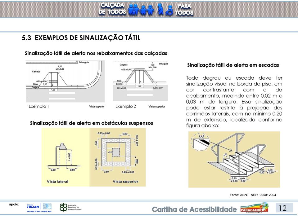 do piso, em cor contrastante com a do acabamento, medindo entre 0,02 m e 0,03 m de largura.