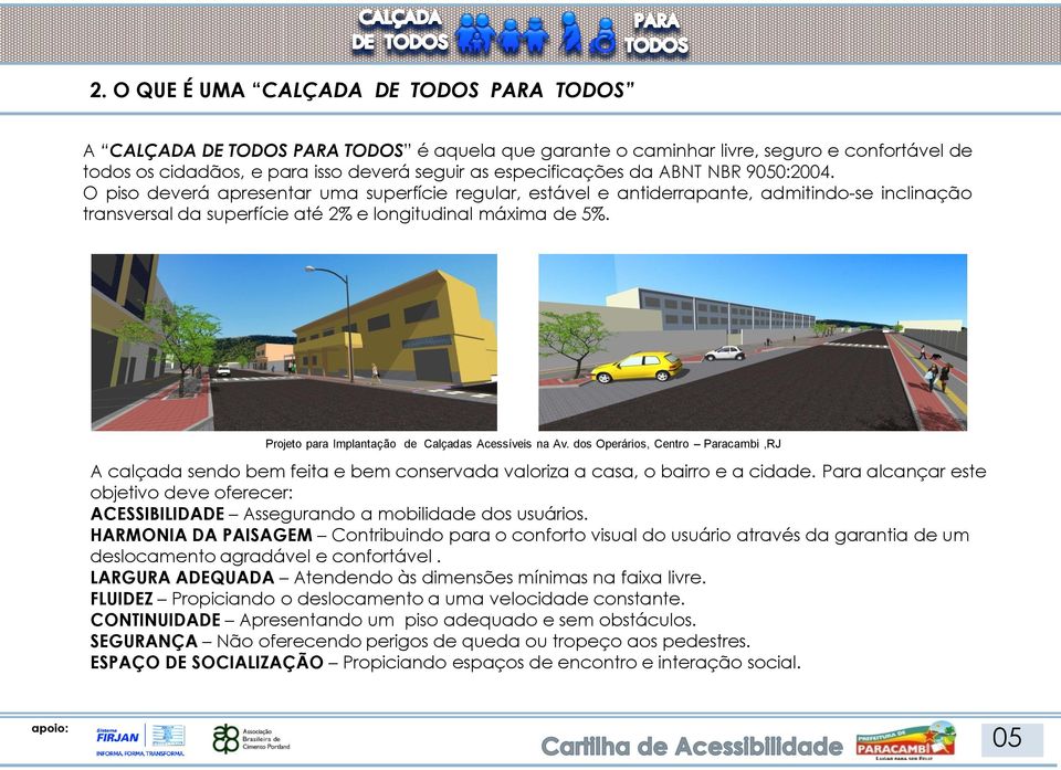 Projeto para Implantação de Calçadas Acessíveis na Av. dos Operários, Centro Paracambi,RJ A calçada sendo bem feita e bem conservada valoriza a casa, o bairro e a cidade.