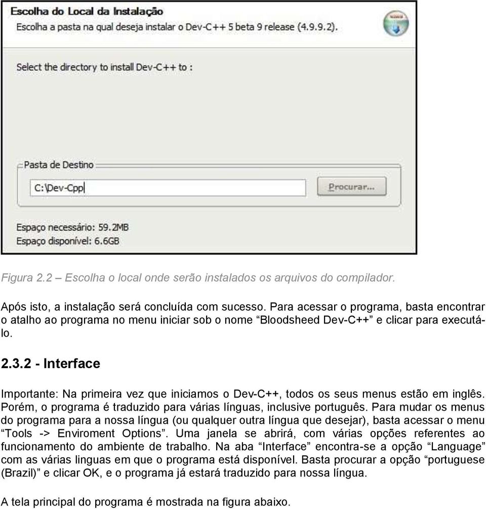 2 - Interface Importante: Na primeira vez que iniciamos o Dev-C++, todos os seus menus estão em inglês. Porém, o programa é traduzido para várias línguas, inclusive português.