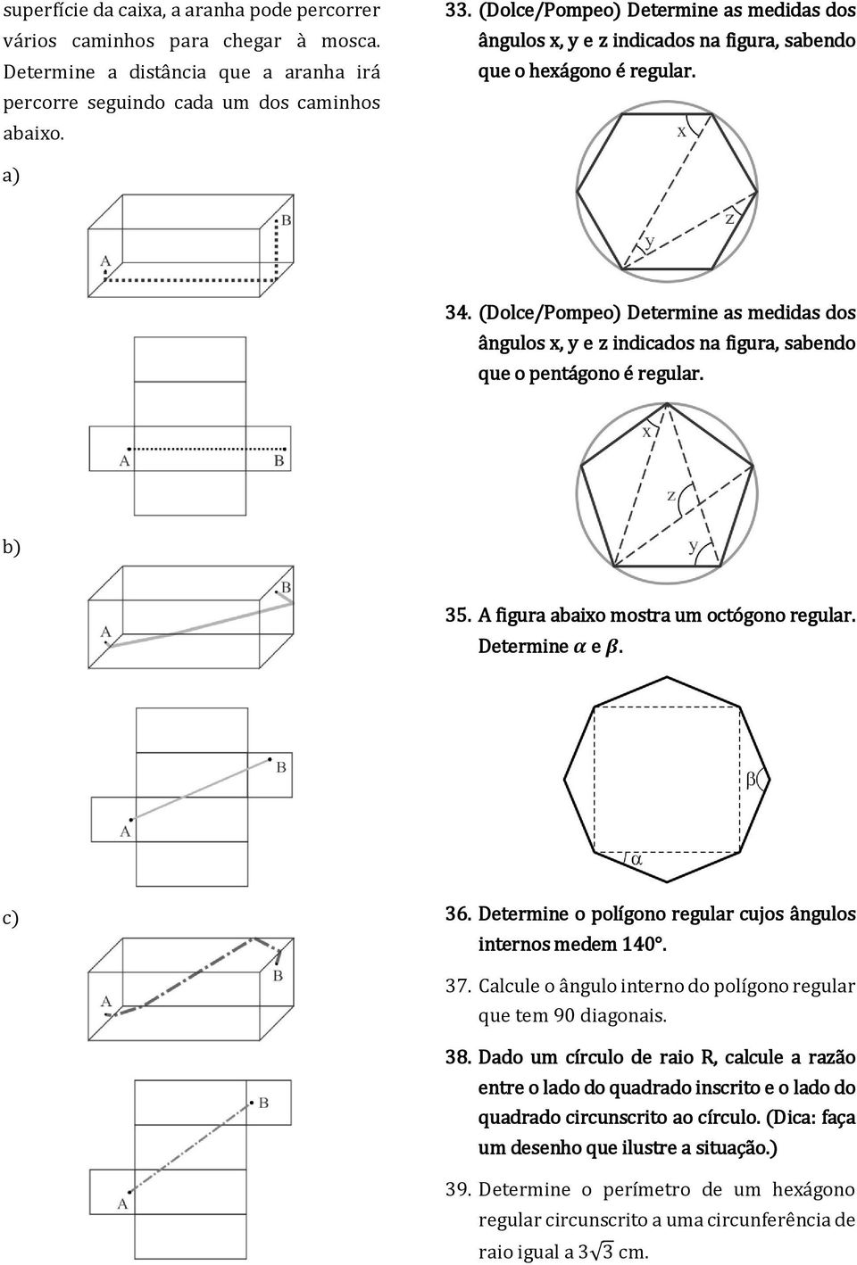 (Dolce/Pompeo) Determine as medidas dos ângulos x, y e z indicados na figura, sabendo que o pentágono é regular. b) 35. A figura abaixo mostra um octógono regular. Determine αα e ββ. c) 36.