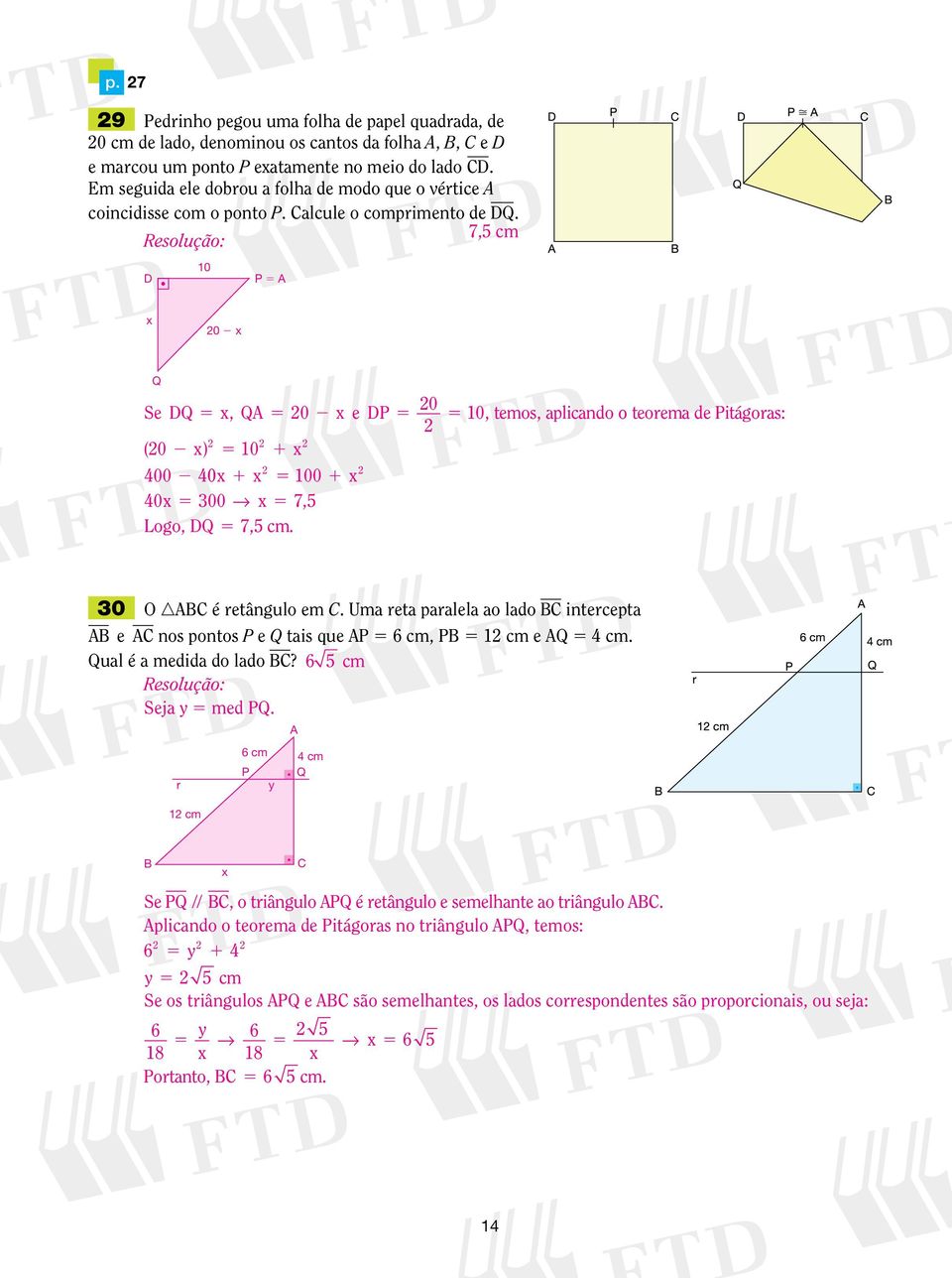 7, cm 0 P 0 Q 0 Se Q, Q 0 e P 0, temos, aplicando o teorema de Pitágoras: (0 ) 0 00 0 00 0 00 7, Logo, Q 7, cm. 0 O n é retângulo em.