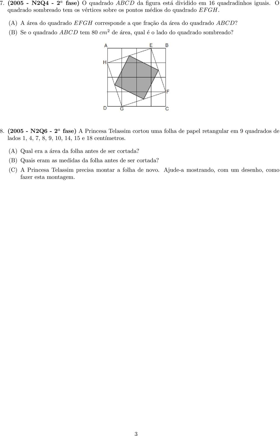 cm 2 de área, qual é o lado do quadrado sombreado? 8.