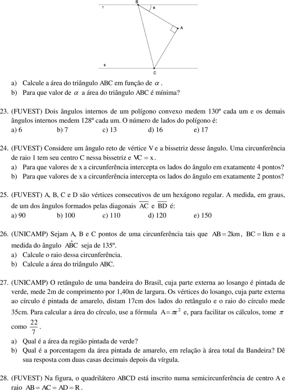 um ângulo reto de vértice V e a bissetriz desse ângulo Uma circunferência de raio 1 tem seu centro C nessa bissetriz e VC x a) Para que valores de x a circunferência intercepta os lados do ângulo em