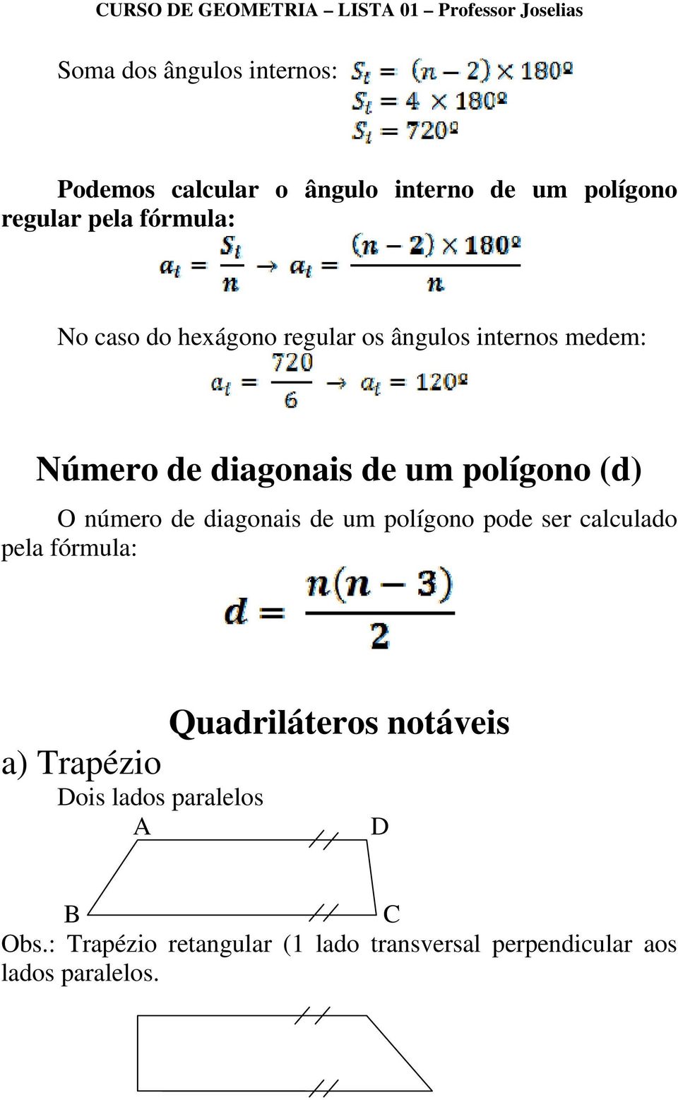 número de diagonais de um polígono pode ser calculado pela fórmula: Quadriláteros notáveis a)