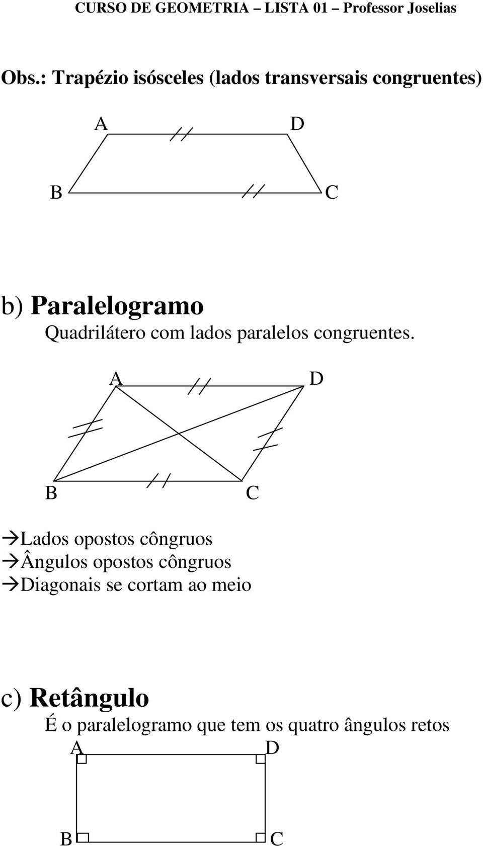 D Lados opostos côngruos Ângulos opostos côngruos Diagonais se