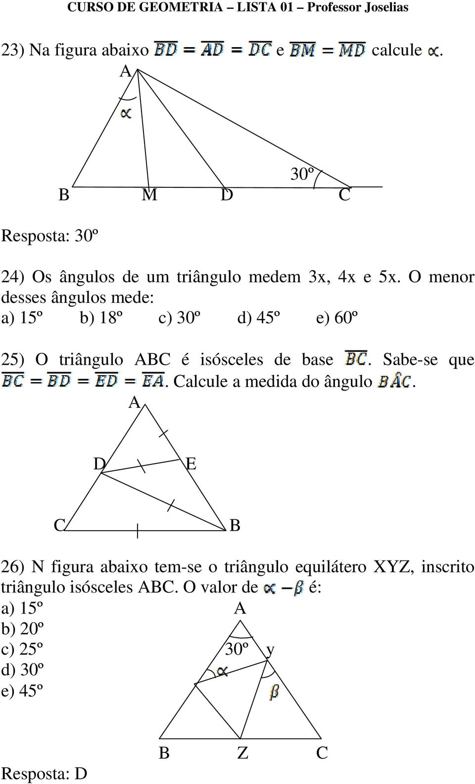 O menor desses ângulos mede: a) 15º b) 18º c) 30º d) 45º e) 60º 25) O triângulo é isósceles de base.