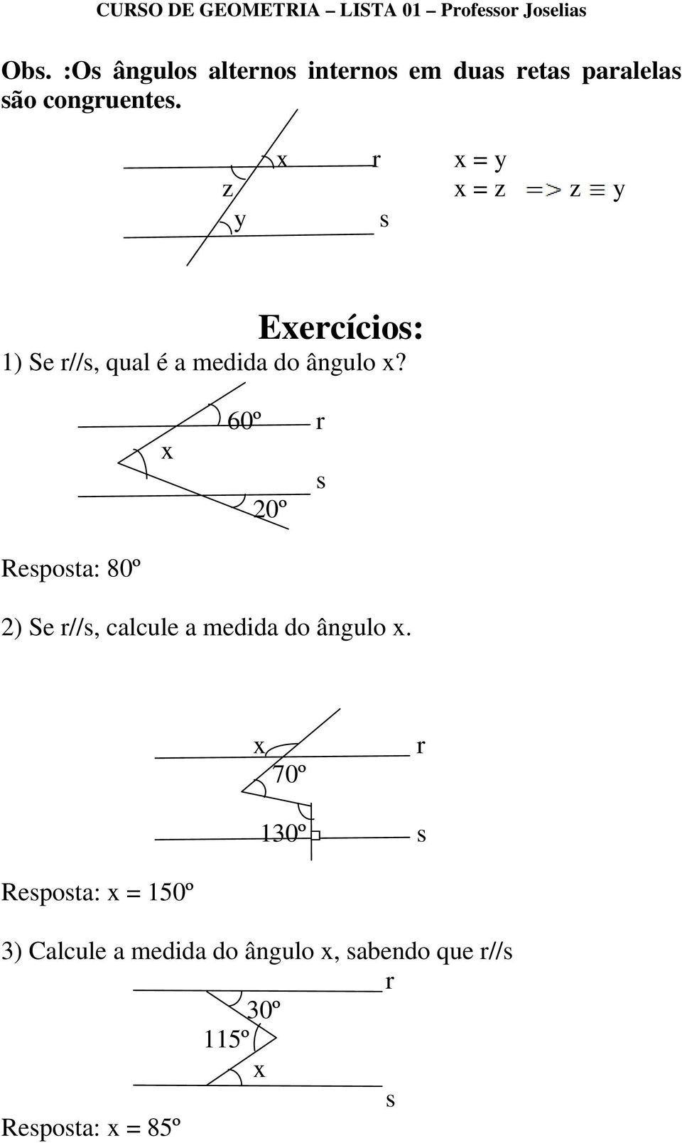 x 60º r 20º s Resposta: 80º 2) Se r//s, calcule a medida do ângulo x.