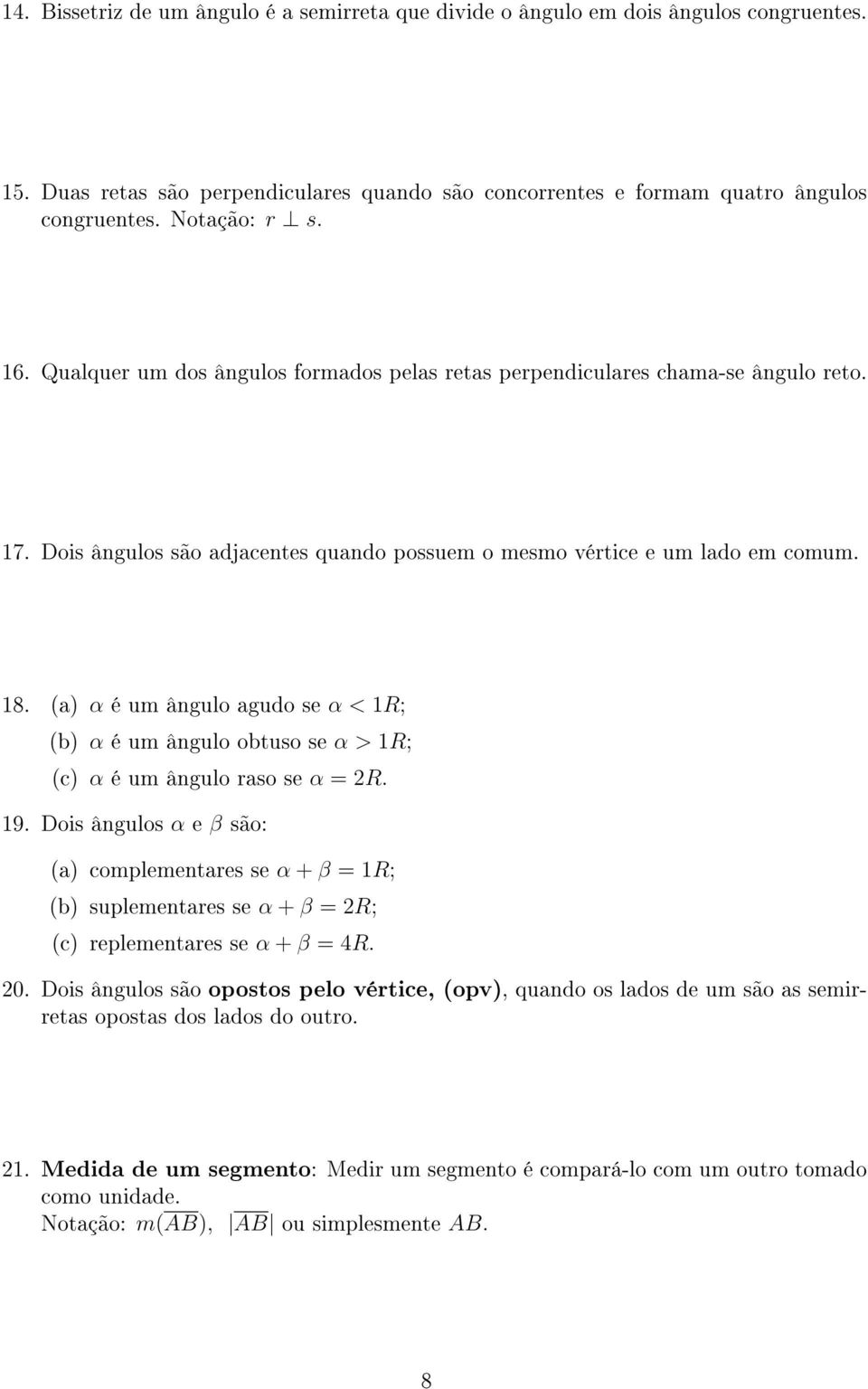 (a) α é um ângulo agudo se α < 1R; (b) α é um ângulo obtuso se α > 1R; (c) α é um ângulo raso se α = 2R. 19.