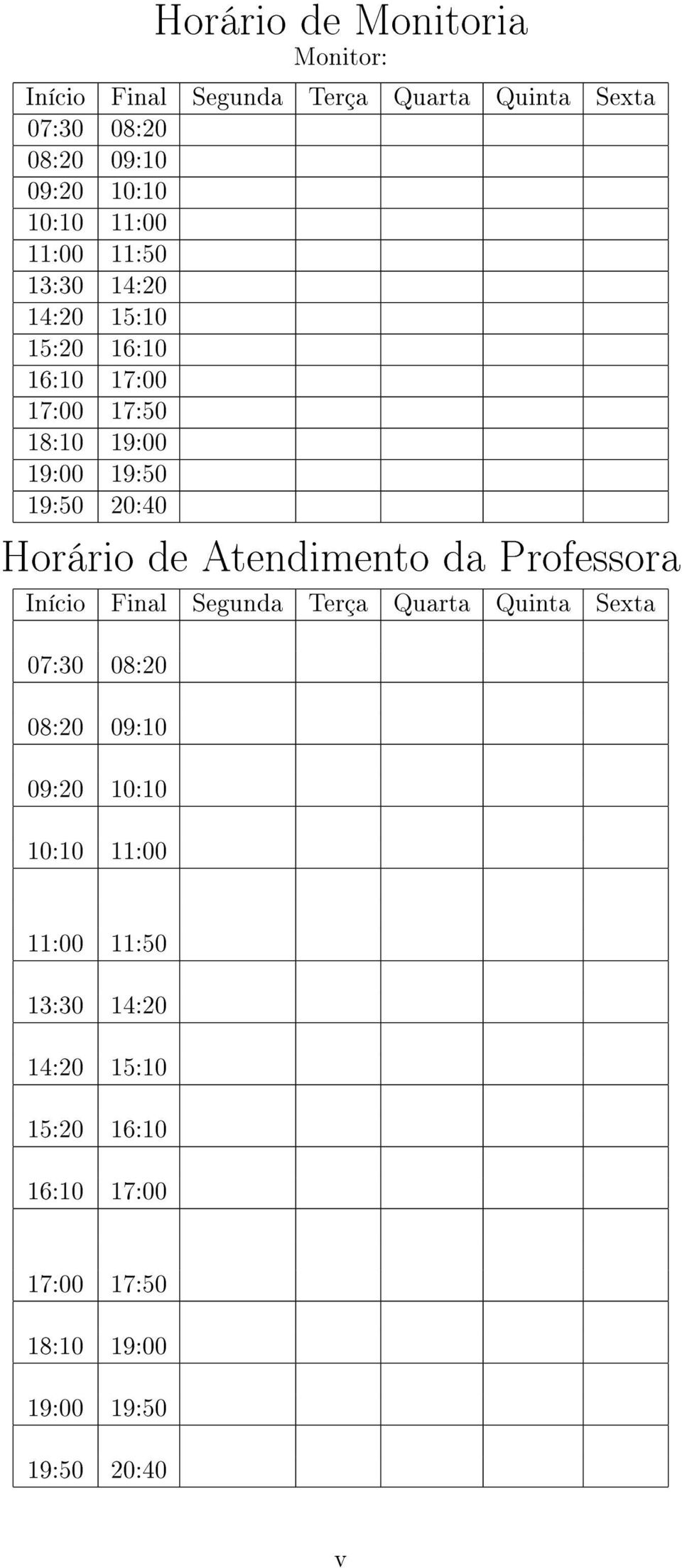 Horário de Atendimento da Professora Início Final Segunda Terça Quarta Quinta Sexta 07:30 08:20 08:20 09:10 09:20