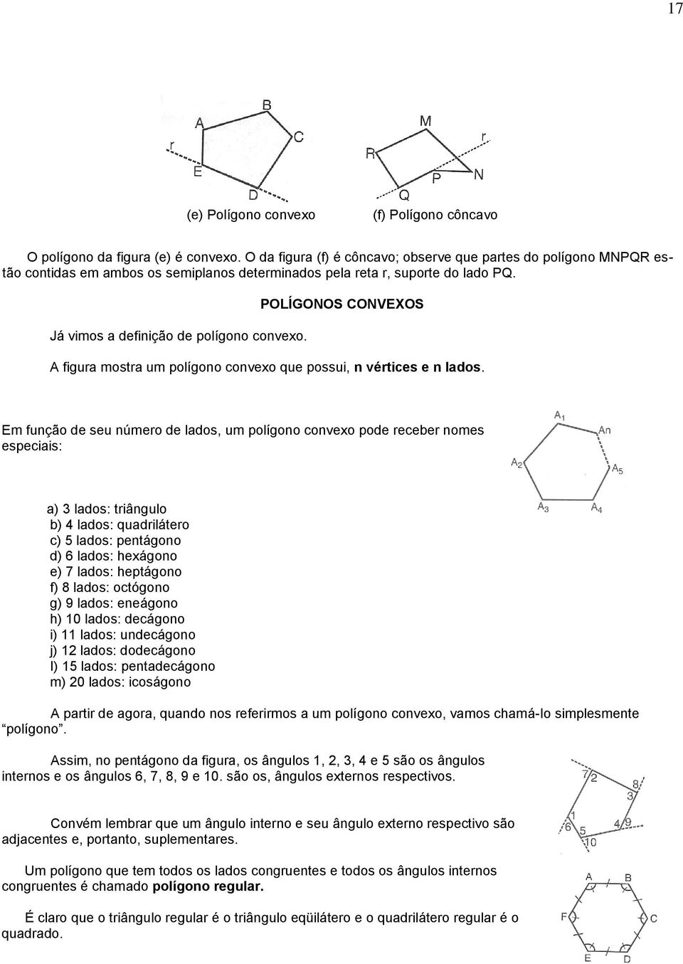 POLÍGONOS CONVEXOS A figura mostra um polígono convexo que possui, n vértices e n lados.