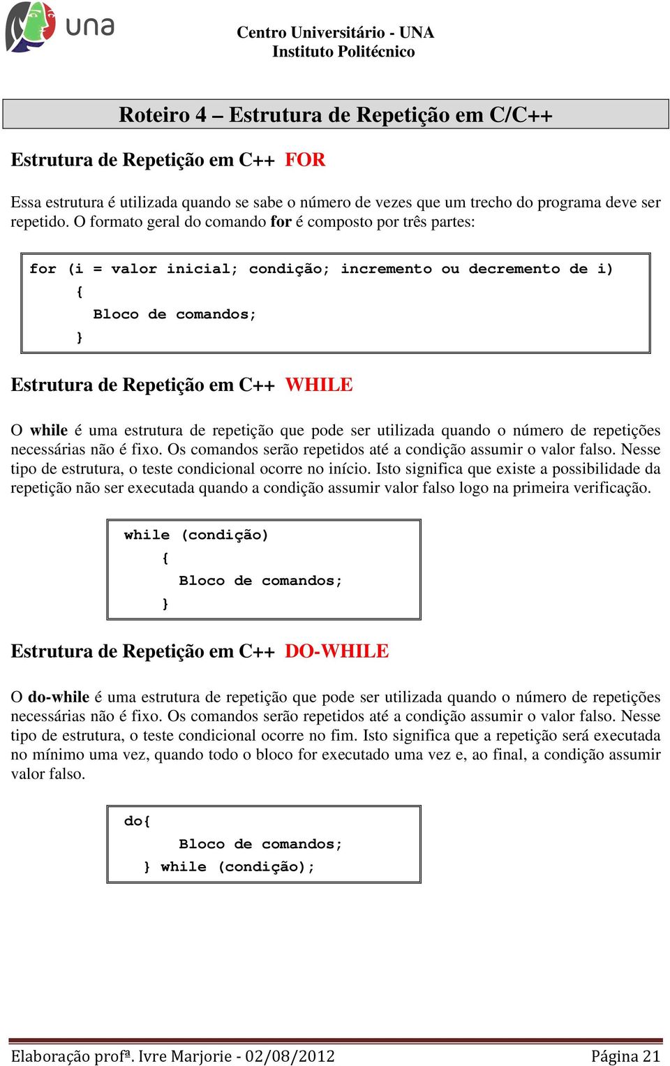 estrutura de repetição que pode ser utilizada quando o número de repetições necessárias não é fixo. Os comandos serão repetidos até a condição assumir o valor falso.