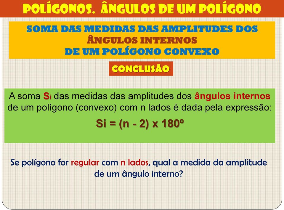 POLÍGONO CONVEXO CONCLUSÃO A soma Si das medidas das amplitudes dos ângulos internos