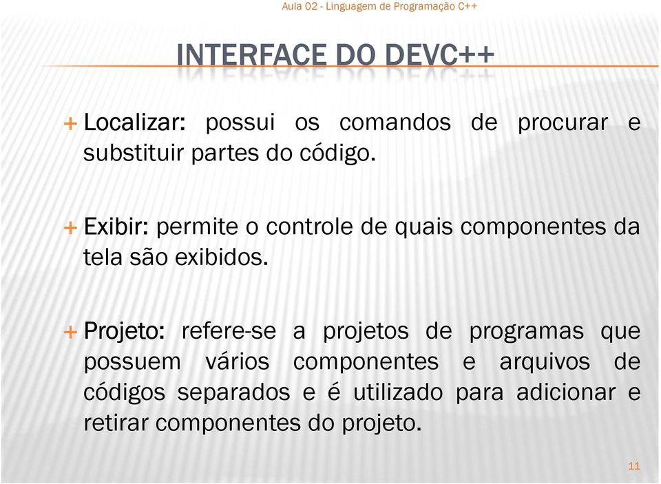 Projeto: refere-se a projetos de programas que possuem vários componentes e