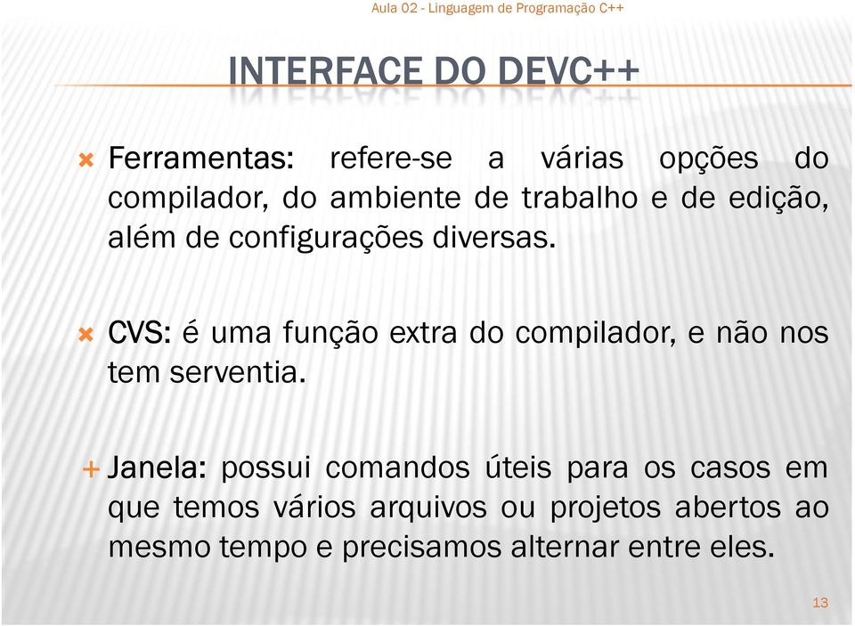 CVS: é uma função extra do compilador, e não nos tem serventia.