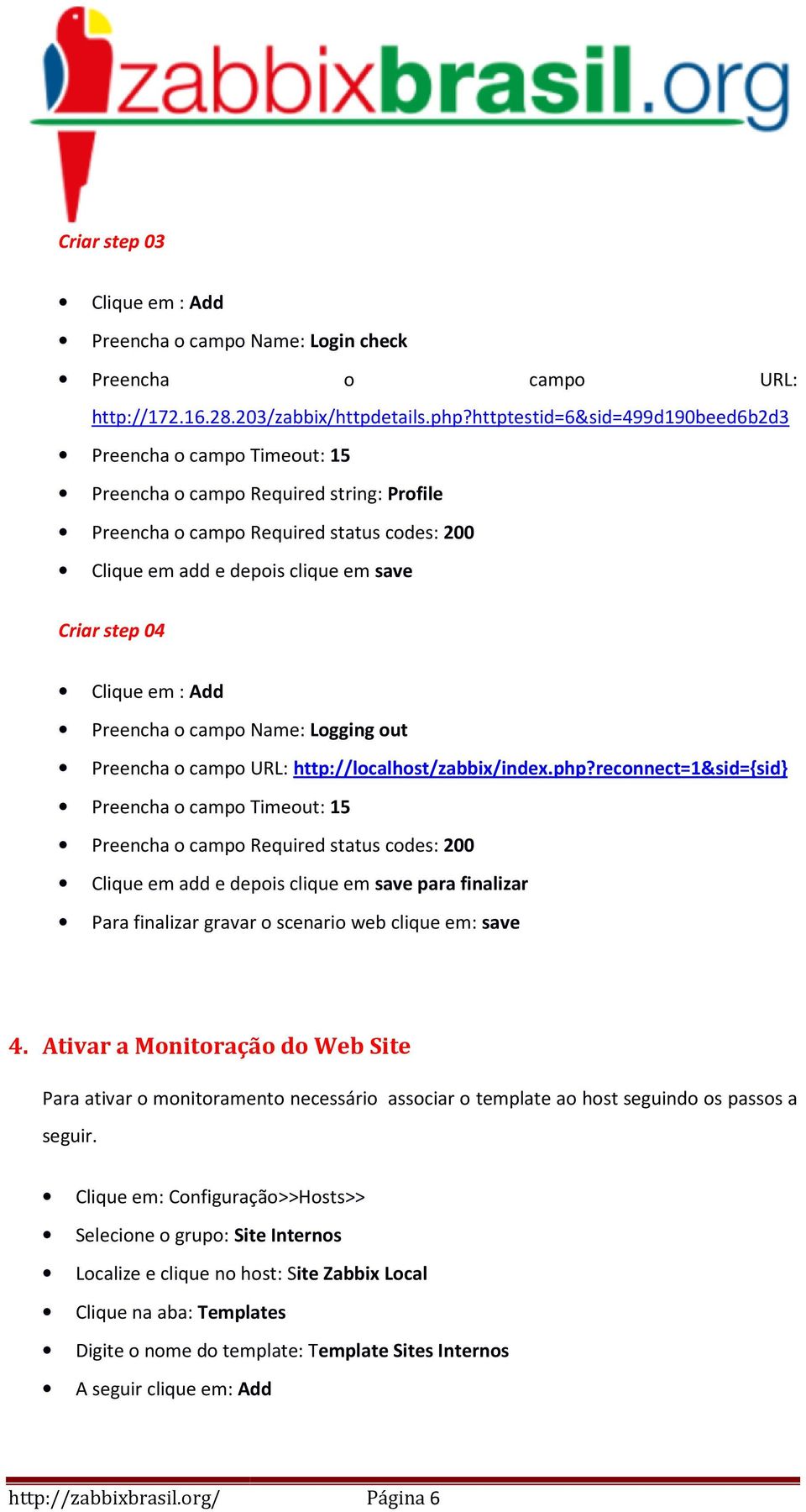 Preencha o campo Name: Logging out Preencha o campo URL: http://localhost/zabbix/index.php?