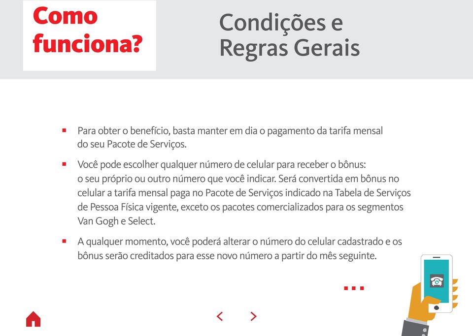 Será convertida em bônus no celular a tarifa mensal paga no pacote de serviços indicado na Tabela de Serviços de Pessoa Física vigente, exceto os