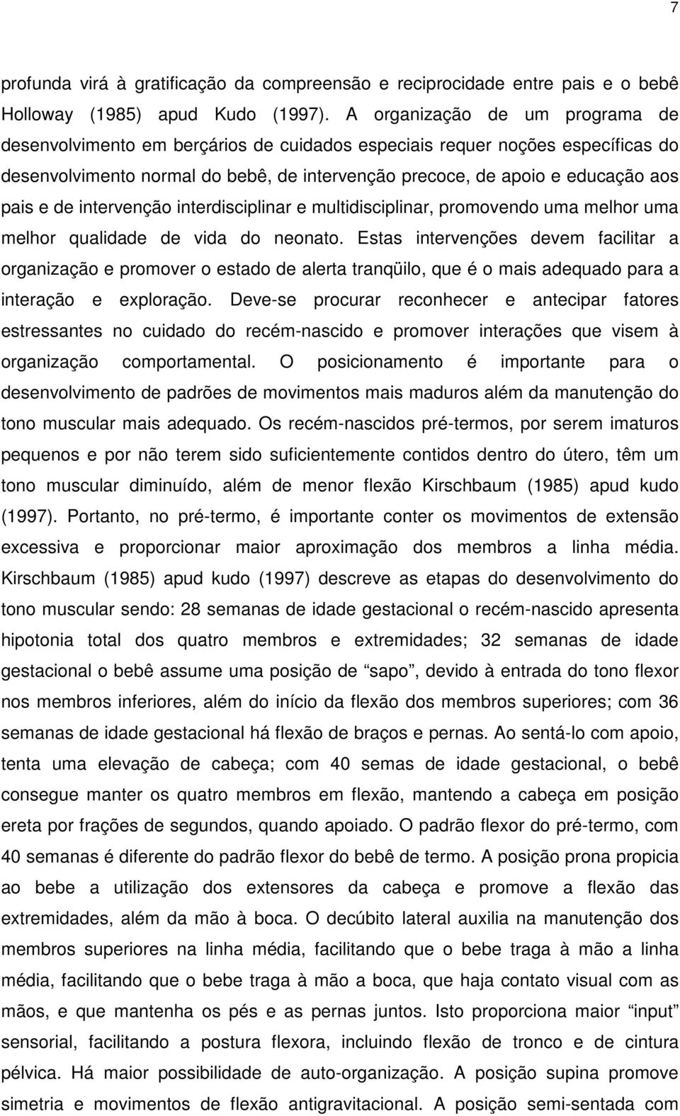 de intervenção interdisciplinar e multidisciplinar, promovendo uma melhor uma melhor qualidade de vida do neonato.