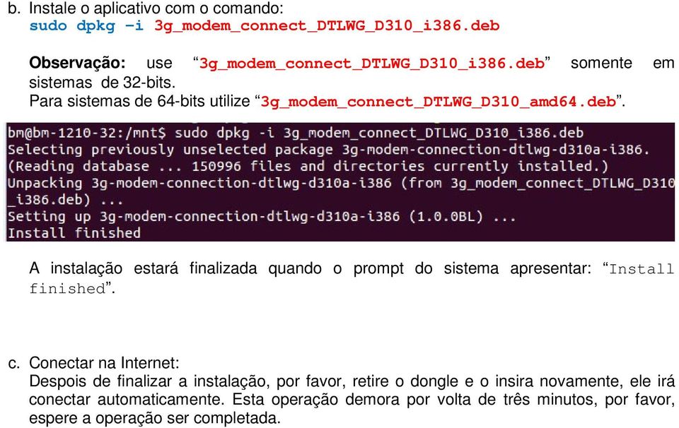 c. Conectar na Internet: Despois de finalizar a instalação, por favor, retire o dongle e o insira novamente, ele irá conectar automaticamente.