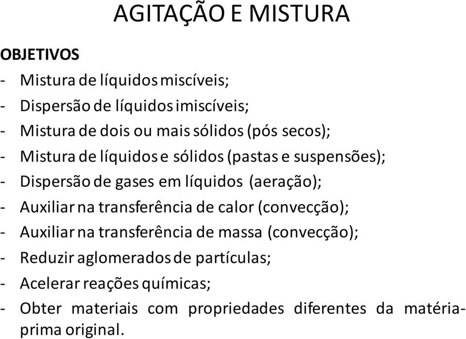 (aeração); - Auxiliar na transferência de calor (convecção); - Auxiliar na transferência de massa (convecção); - Reduzir