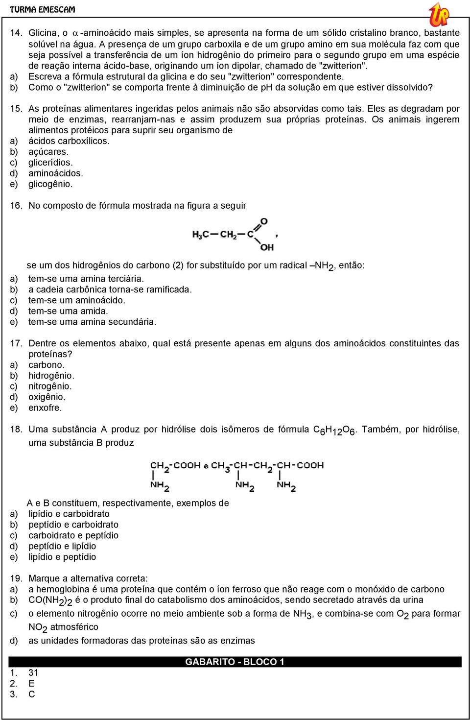 ácido-base, originando um íon dipolar, chamado de "zwitterion". a) Escreva a fórmula estrutural da glicina e do seu "zwitterion" correspondente.