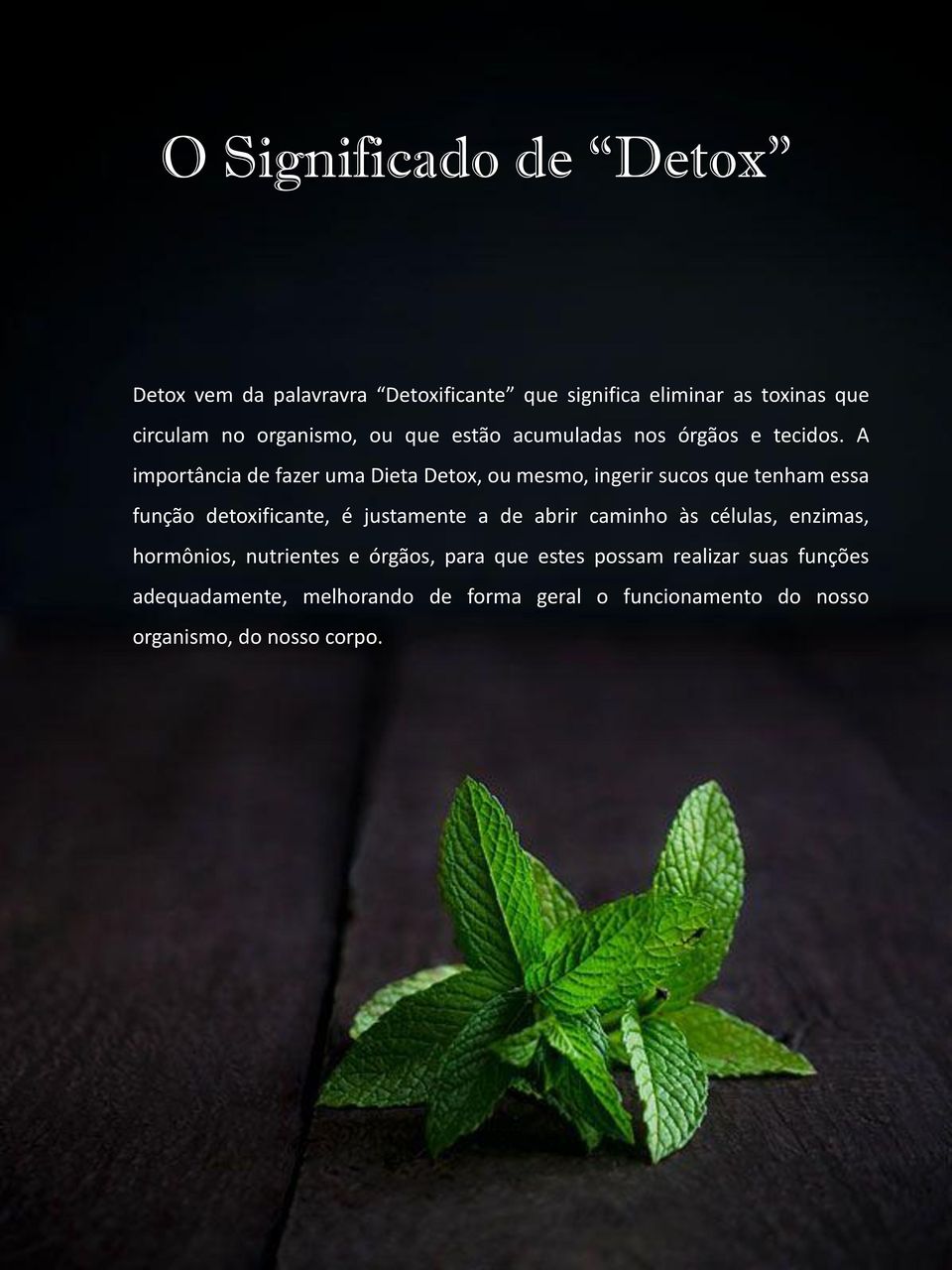 A importância de fazer uma Dieta Detox, ou mesmo, ingerir sucos que tenham essa função detoxificante, é justamente a de