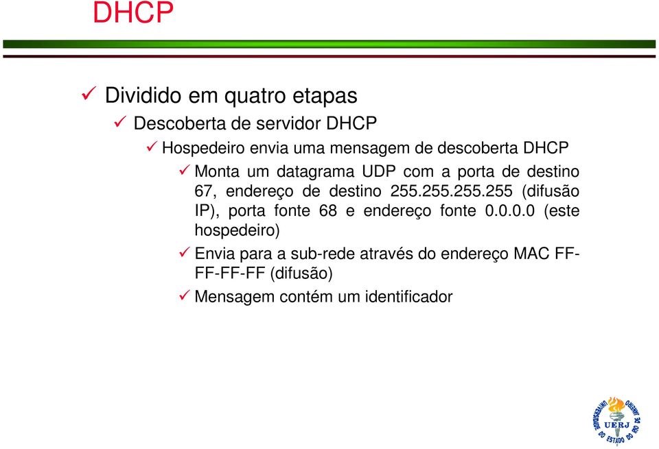 255.255.255 (difusão IP), porta fonte 68 e endereço fonte 0.