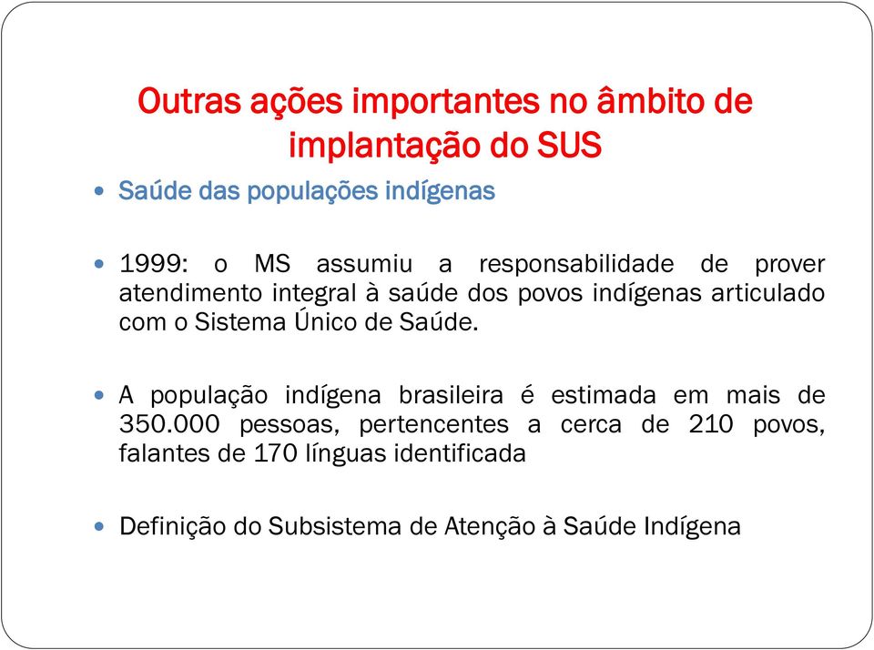 Sistema Único de Saúde. A população indígena brasileira é estimada em mais de 350.