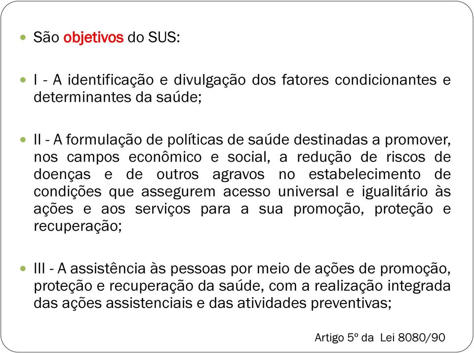 assegurem acesso universal e igualitário às ações e aos serviços para a sua promoção, proteção e recuperação; III - A assistência às pessoas por meio