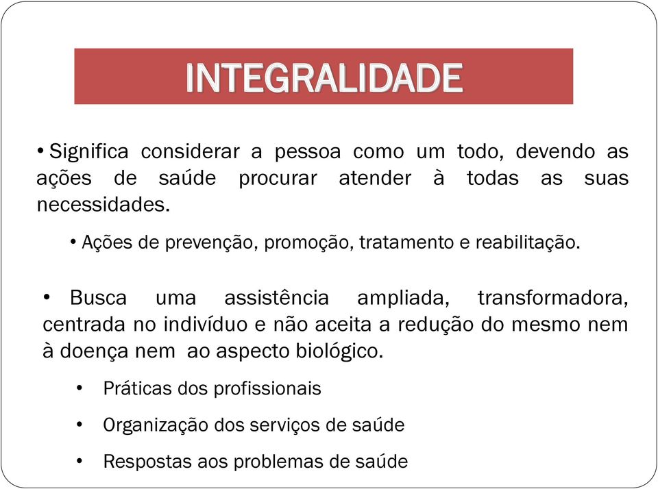 Busca uma assistência ampliada, transformadora, centrada no indivíduo e não aceita a redução do mesmo nem