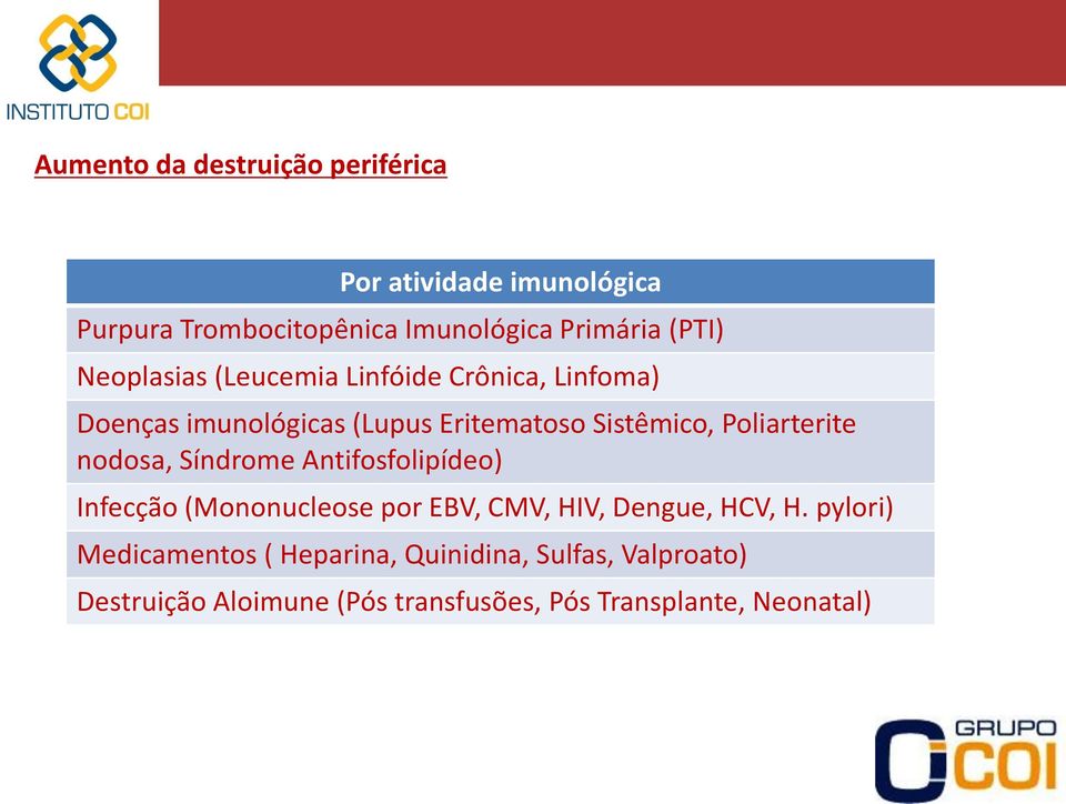 Poliarterite nodosa, Síndrome Antifosfolipídeo) Infecção (Mononucleose por EBV, CMV, HIV, Dengue, HCV, H.