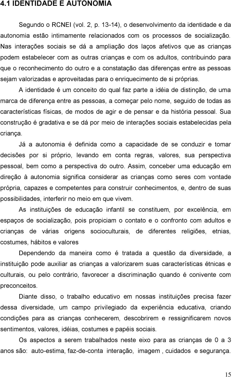 das diferenças entre as pessoas sejam valorizadas e aproveitadas para o enriquecimento de si próprias.