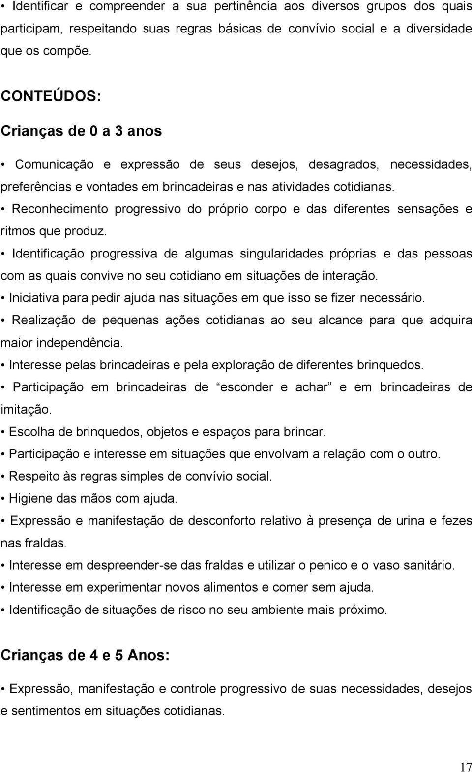 Reconhecimento progressivo do próprio corpo e das diferentes sensações e ritmos que produz.