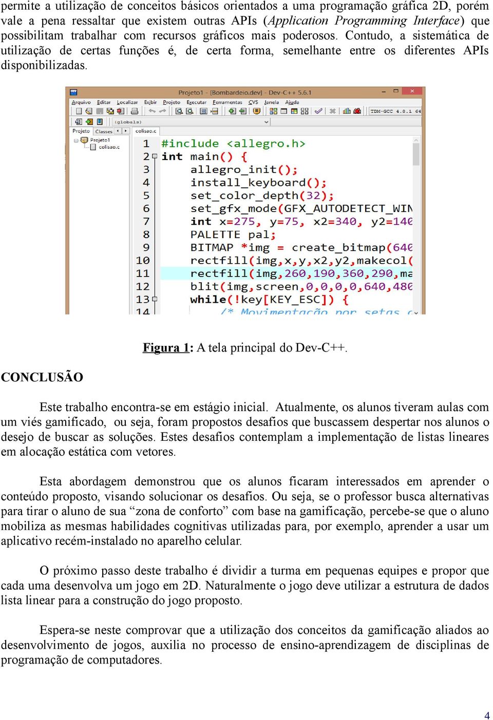 CONCLUSÃO Figura 1: A tela principal do Dev-C++. Este trabalho encontra-se em estágio inicial.