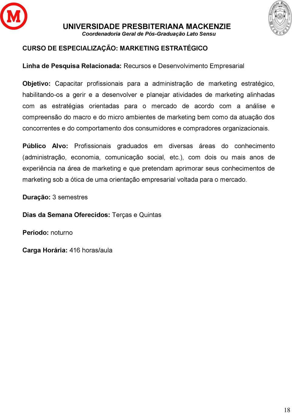 marketing bem como da atuação dos concorrentes e do comportamento dos consumidores e compradores organizacionais.