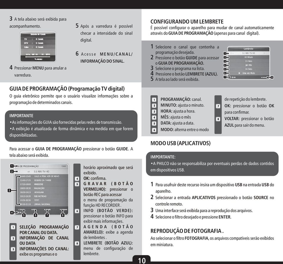 GUIA DE PROGRAMAÇÃO (Programação TV digital) O guia eletrônico permite que o usuário visualize informações sobre a programação de determinados canais.