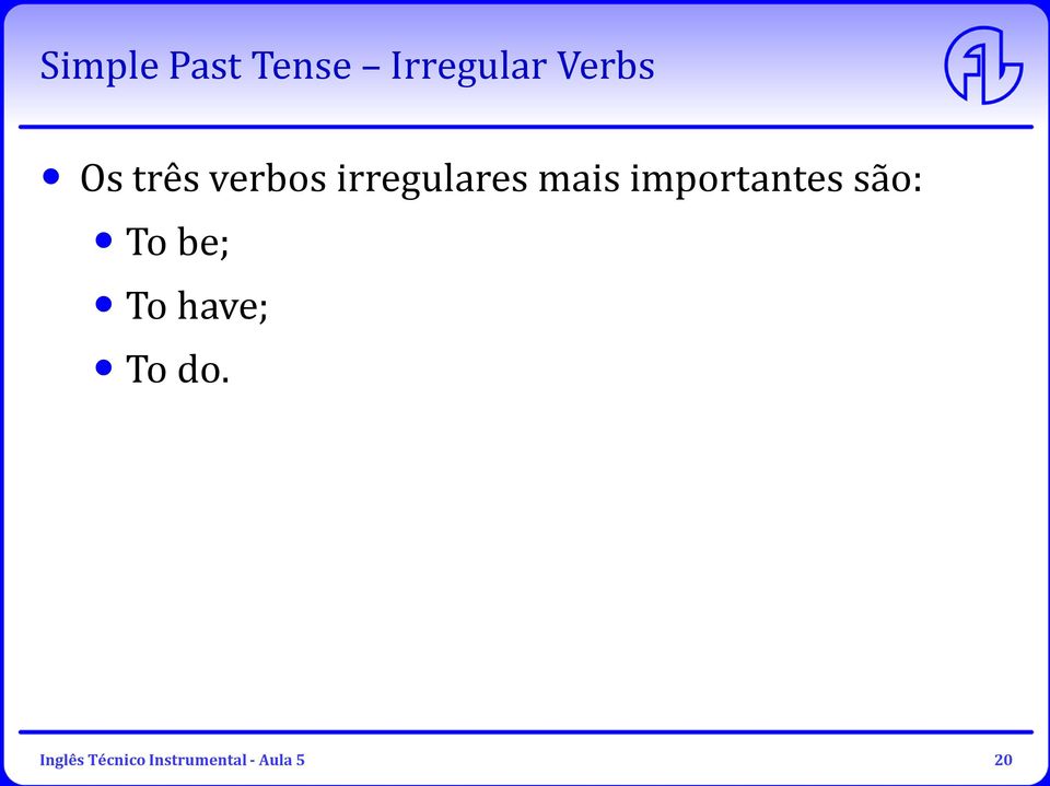 importantes são: To be; To have; To