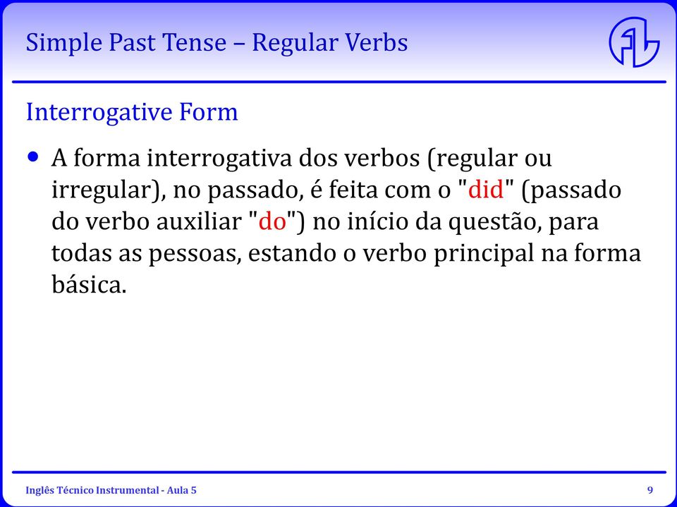 (passado do verbo auxiliar "do") no início da questão, para todas as