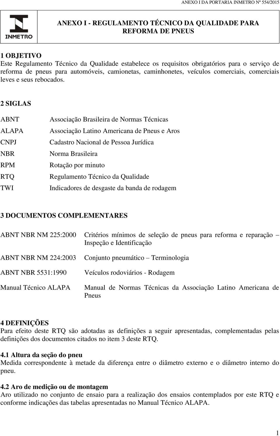 2 SIGLAS ABNT ALAPA CNPJ NBR RPM RTQ TWI Associação Brasileira de Normas Técnicas Associação Latino Americana de Pneus e Aros Cadastro Nacional de Pessoa Jurídica Norma Brasileira Rotação por minuto