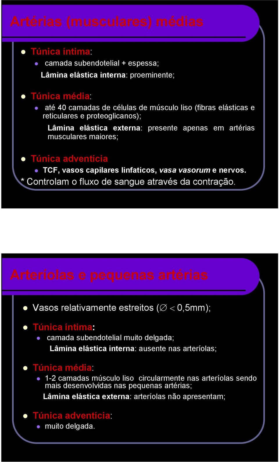 * Controlam o fluxo de sangue através da contração.