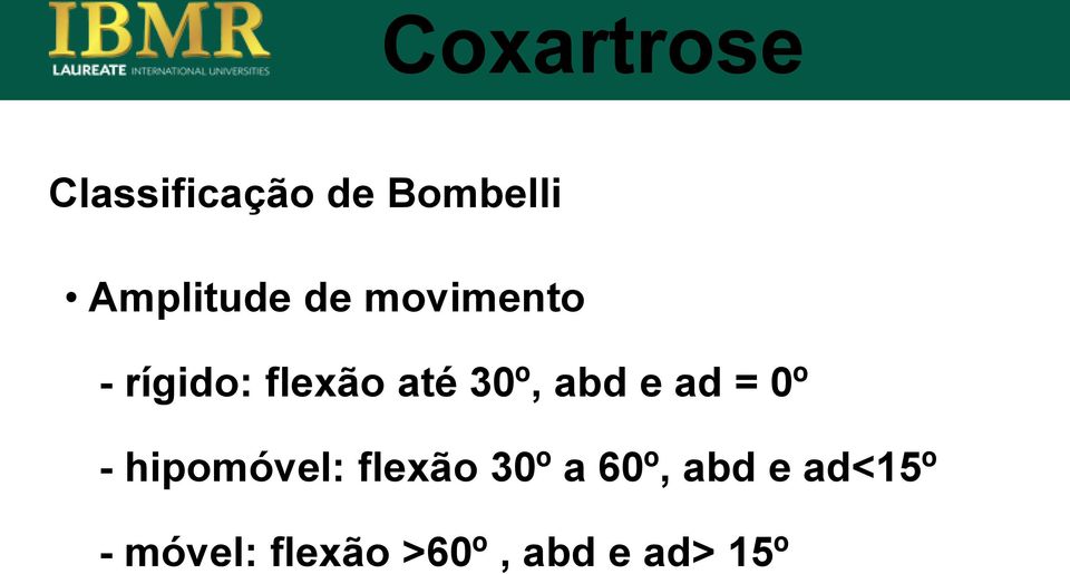 30º, abd e ad = 0º - hipomóvel: flexão 30º a